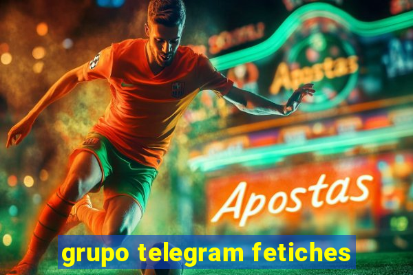 grupo telegram fetiches